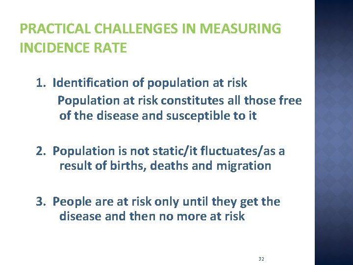 PRACTICAL CHALLENGES IN MEASURING INCIDENCE RATE 1. Identification of population at risk Population at