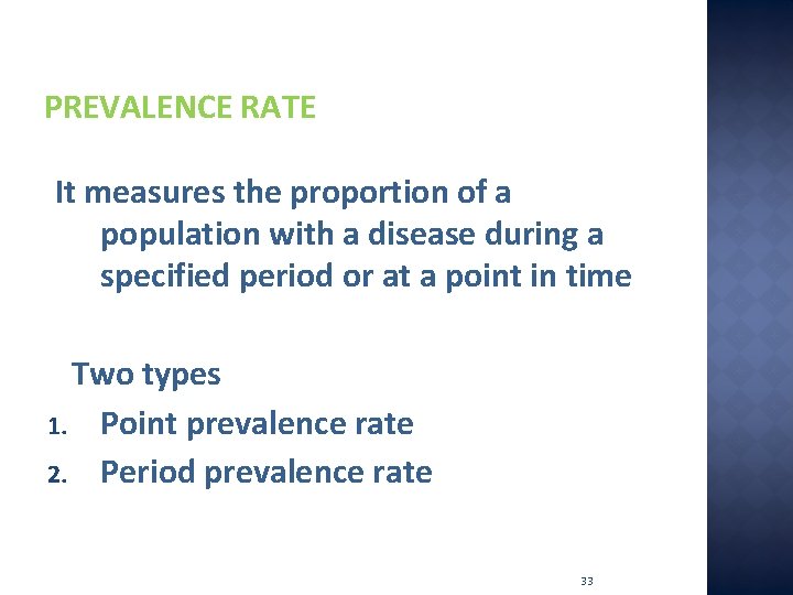 PREVALENCE RATE It measures the proportion of a population with a disease during a