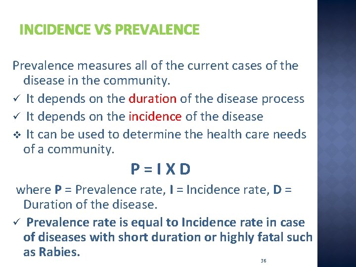 INCIDENCE VS PREVALENCE Prevalence measures all of the current cases of the disease in