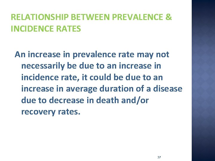 RELATIONSHIP BETWEEN PREVALENCE & INCIDENCE RATES An increase in prevalence rate may not necessarily