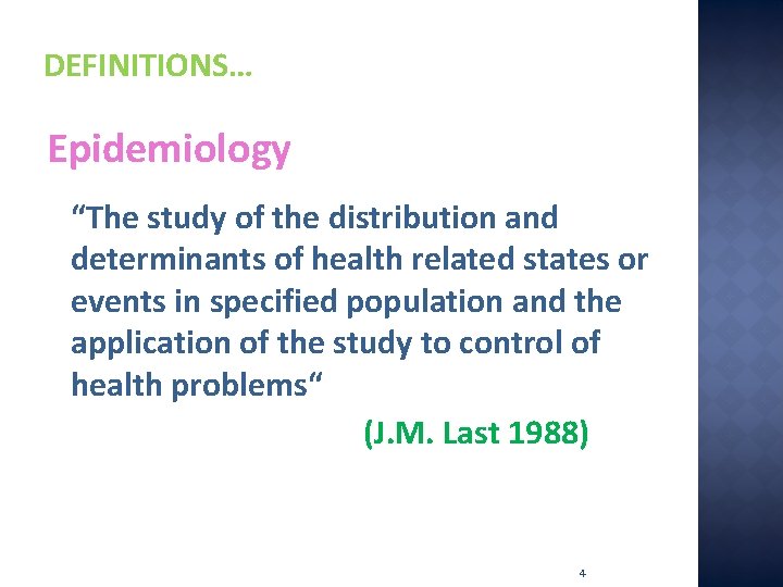 DEFINITIONS… Epidemiology “The study of the distribution and determinants of health related states or