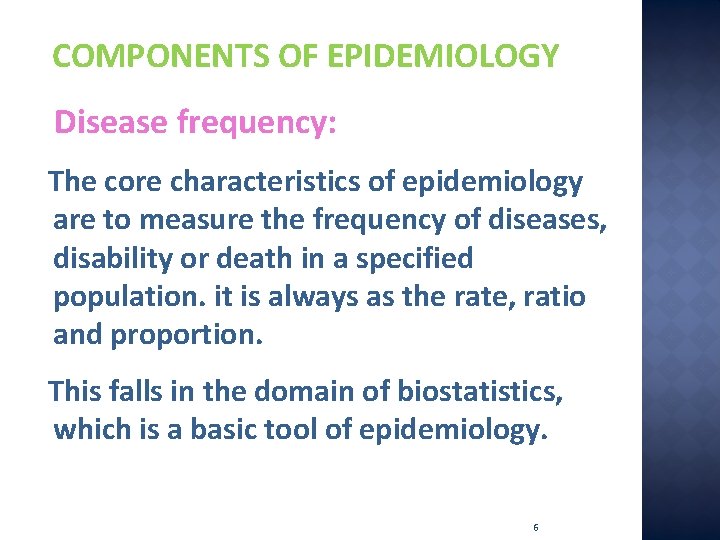 COMPONENTS OF EPIDEMIOLOGY Disease frequency: The core characteristics of epidemiology are to measure the