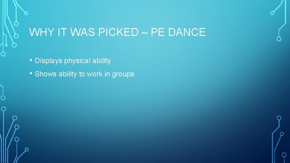 WHY IT WAS PICKED – PE DANCE • Displays physical ability • Shows ability