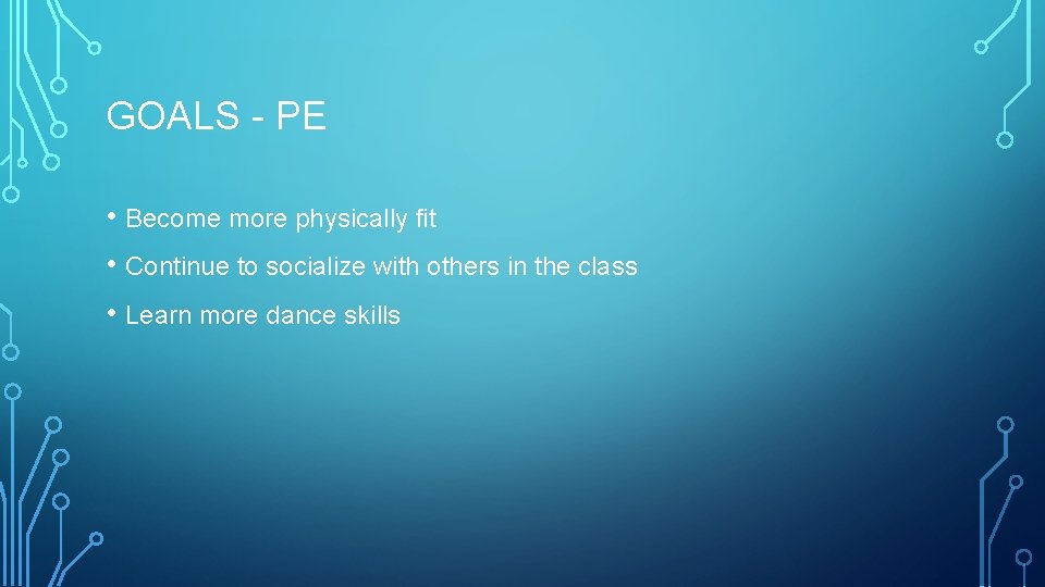 GOALS - PE • Become more physically fit • Continue to socialize with others