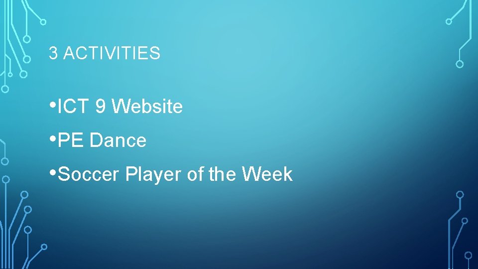 3 ACTIVITIES • ICT 9 Website • PE Dance • Soccer Player of the