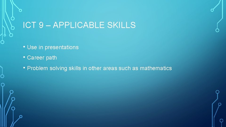 ICT 9 – APPLICABLE SKILLS • Use in presentations • Career path • Problem