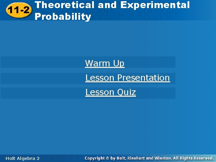 Theoretical andand Experimental Theoretical Experimental 11 -2 Probability Warm Up Lesson Presentation Lesson Quiz