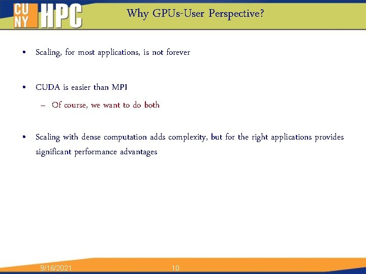 Why GPUs-User Perspective? • Scaling, for most applications, is not forever • CUDA is