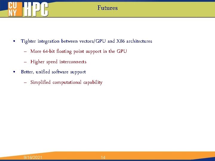 Futures • Tighter integration between vectors/GPU and X 86 architectures – More 64 -bit