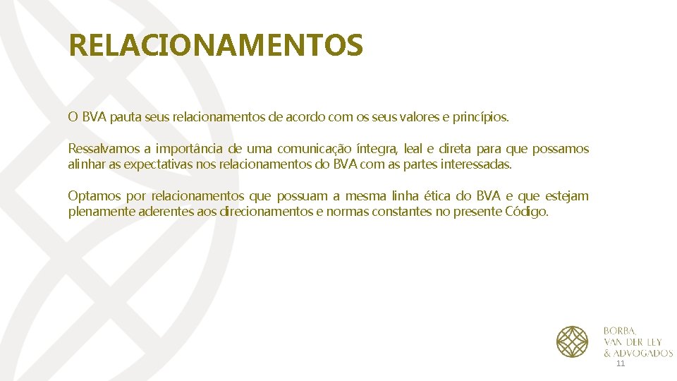 RELACIONAMENTOS O BVA pauta seus relacionamentos de acordo com os seus valores e princípios.