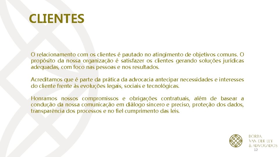 CLIENTES O relacionamento com os clientes é pautado no atingimento de objetivos comuns. O