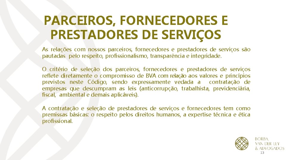 PARCEIROS, FORNECEDORES E PRESTADORES DE SERVIÇOS As relações com nossos parceiros, fornecedores e prestadores