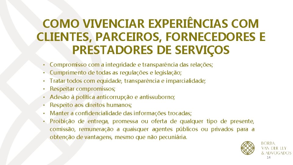 COMO VIVENCIAR EXPERIÊNCIAS COM CLIENTES, PARCEIROS, FORNECEDORES E PRESTADORES DE SERVIÇOS • • Compromisso