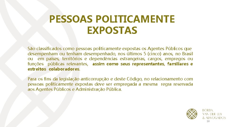 PESSOAS POLITICAMENTE EXPOSTAS São classificados como pessoas politicamente expostas os Agentes Públicos que desempenham