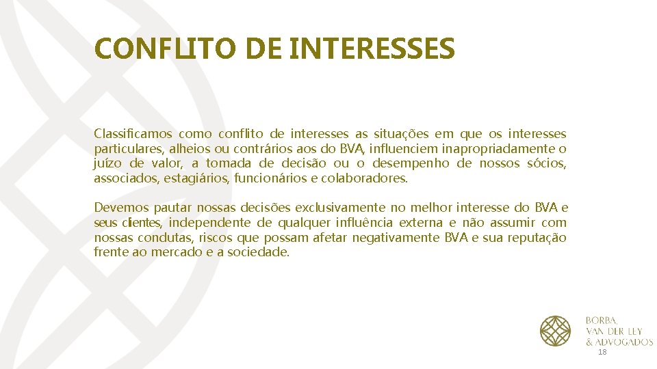 CONFLITO DE INTERESSES Classificamos como conflito de interesses as situações em que os interesses