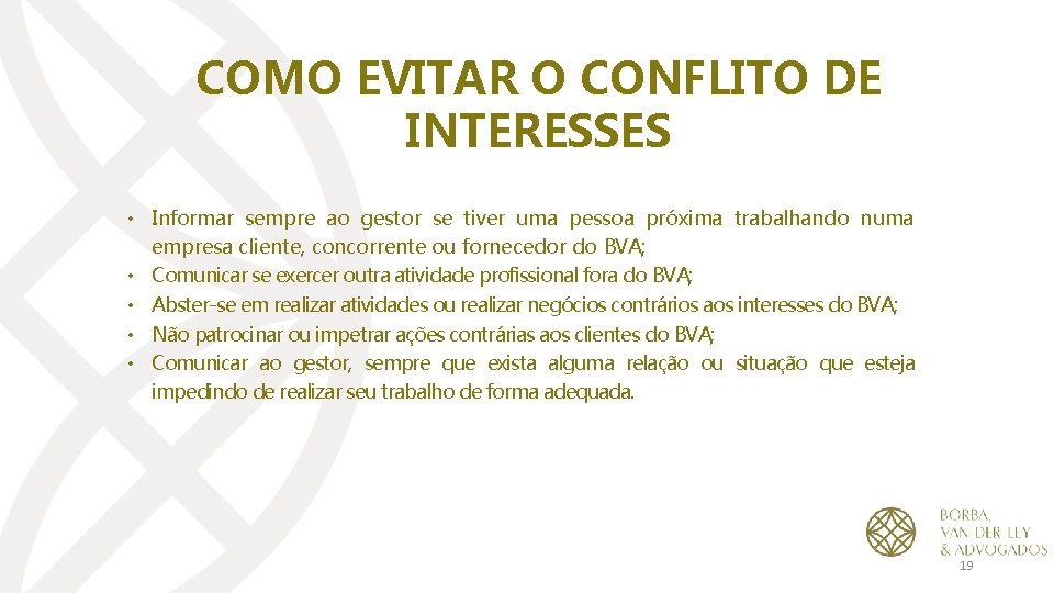 COMO EVITAR O CONFLITO DE INTERESSES • Informar sempre ao gestor se tiver uma