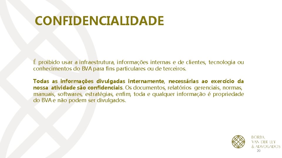 CONFIDENCIALIDADE É proibido usar a infraestrutura, informações internas e de clientes, tecnologia ou conhecimentos