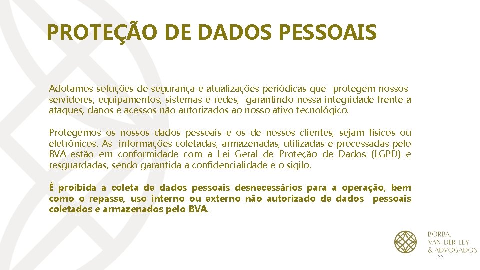 PROTEÇÃO DE DADOS PESSOAIS Adotamos soluções de segurança e atualizações periódicas que protegem nossos