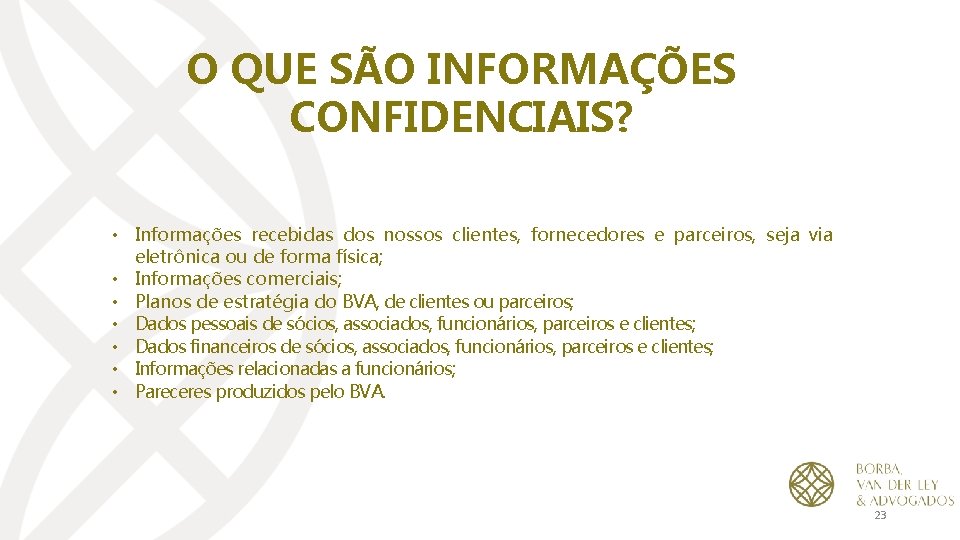 O QUE SÃO INFORMAÇÕES CONFIDENCIAIS? • Informações recebidas dos nossos clientes, fornecedores e parceiros,