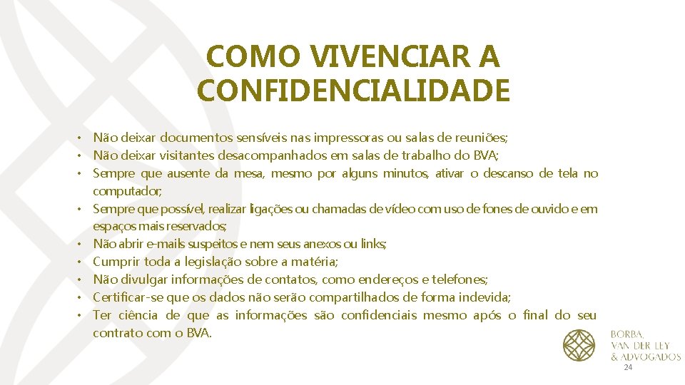 COMO VIVENCIAR A CONFIDENCIALIDADE • Não deixar documentos sensíveis nas impressoras ou salas de