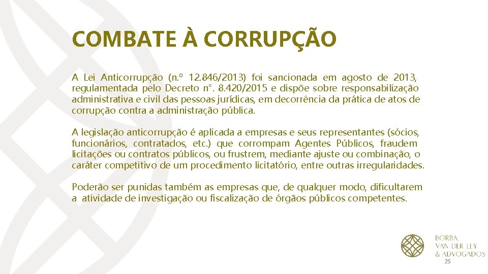 COMBATE À CORRUPÇÃO A Lei Anticorrupção (n. º 12. 846/2013) foi sancionada em agosto