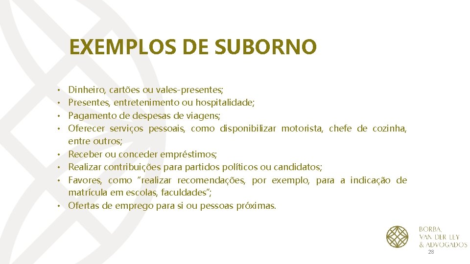 EXEMPLOS DE SUBORNO • • Dinheiro, cartões ou vales-presentes; Presentes, entretenimento ou hospitalidade; Pagamento