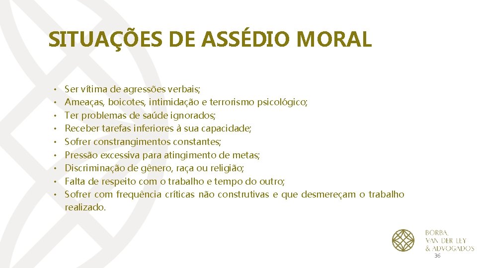 SITUAÇÕES DE ASSÉDIO MORAL • • • Ser vítima de agressões verbais; Ameaças, boicotes,