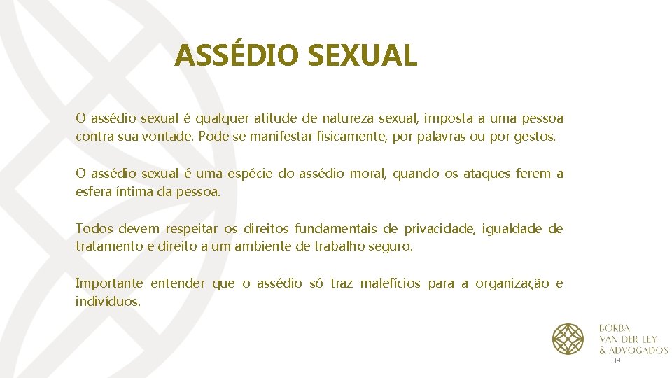 ASSÉDIO SEXUAL O assédio sexual é qualquer atitude de natureza sexual, imposta a uma