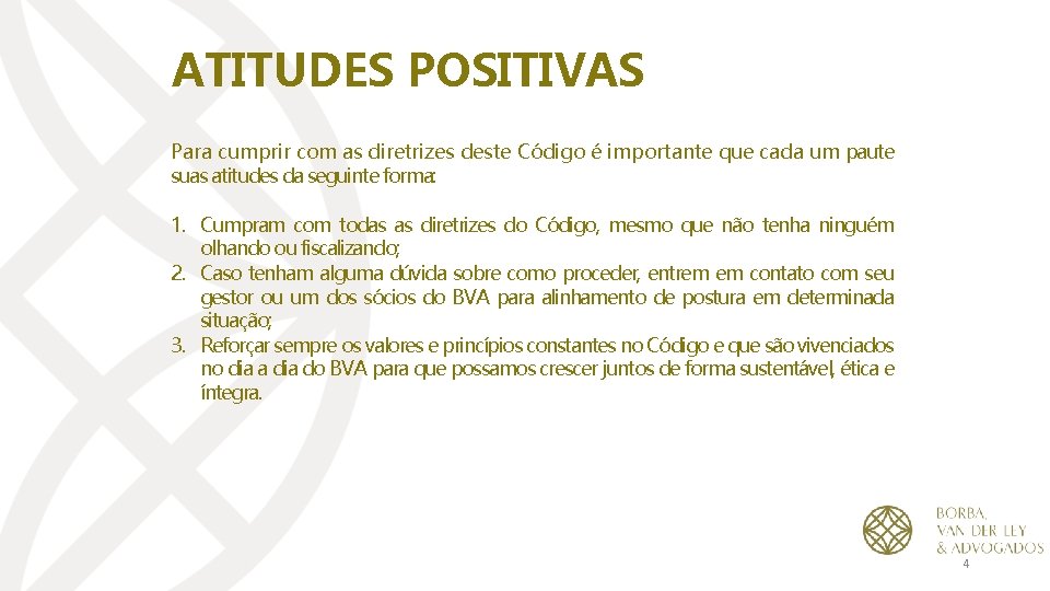 ATITUDES POSITIVAS Para cumprir com as diretrizes deste Código é importante que cada um