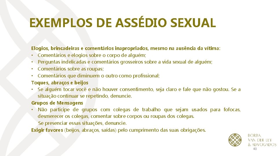 EXEMPLOS DE ASSÉDIO SEXUAL Elogios, brincadeiras e comentários inapropriados, mesmo na ausência da vítima: