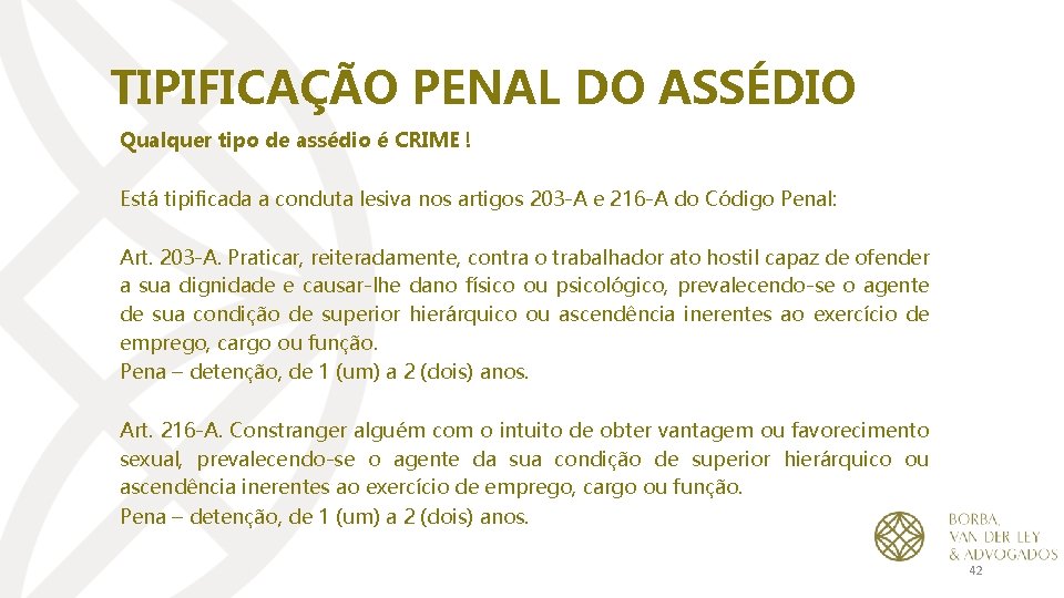 TIPIFICAÇÃO PENAL DO ASSÉDIO Qualquer tipo de assédio é CRIME ! Está tipificada a