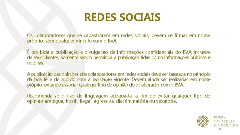 REDES SOCIAIS Os colaboradores que se cadastrarem em redes sociais, devem se firmar em