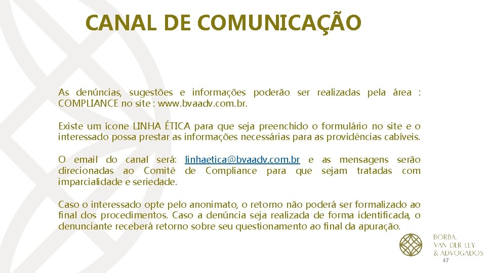 CANAL DE COMUNICAÇÃO As denúncias, sugestões e informações poderão ser realizadas pela área :