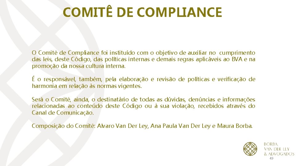 COMITÊ DE COMPLIANCE O Comitê de Compliance foi instituído com o objetivo de auxiliar