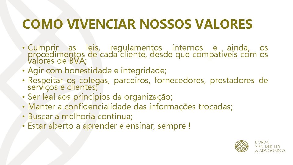 COMO VIVENCIAR NOSSOS VALORES • Cumprir as leis, regulamentos internos e ainda, os procedimentos