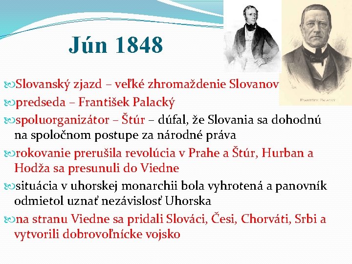 Jún 1848 Slovanský zjazd – veľké zhromaždenie Slovanov predseda – František Palacký spoluorganizátor –