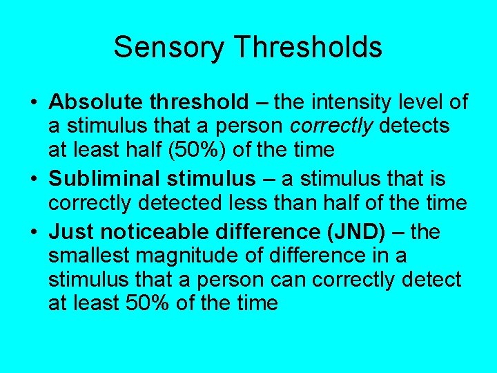 Sensory Thresholds • Absolute threshold – the intensity level of a stimulus that a