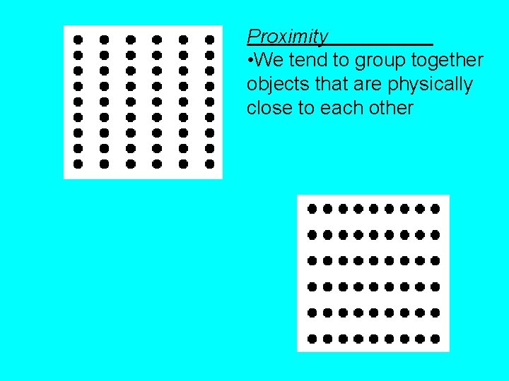 Proximity • We tend to group together objects that are physically close to each