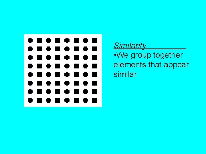 Similarity • We group together elements that appear similar 