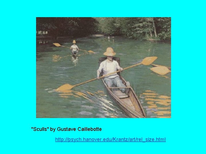 "Sculls" by Gustave Caillebotte http: //psych. hanover. edu/Krantz/art/rel_size. html 