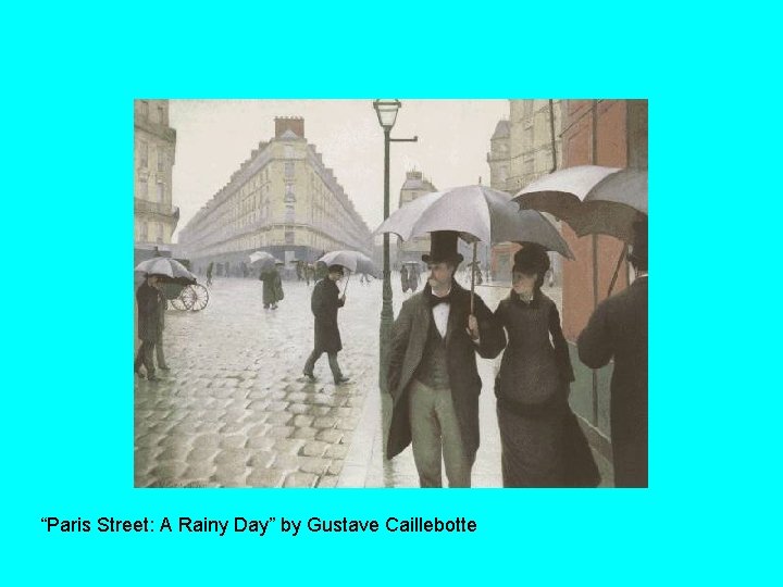 “Paris Street: A Rainy Day” by Gustave Caillebotte 