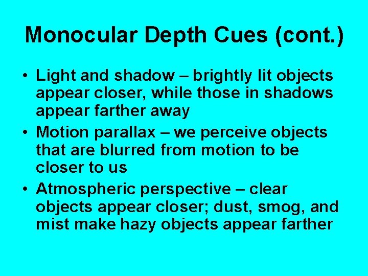 Monocular Depth Cues (cont. ) • Light and shadow – brightly lit objects appear