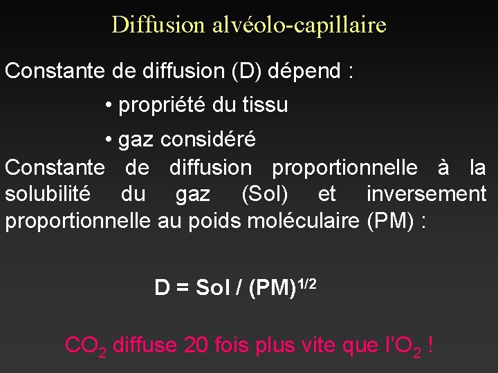 Diffusion alvéolo-capillaire Constante de diffusion (D) dépend : • propriété du tissu • gaz