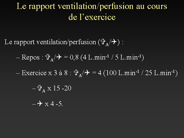 Le rapport ventilation/perfusion au cours de l’exercice Le rapport ventilation/perfusion (VA/Q) : – Repos