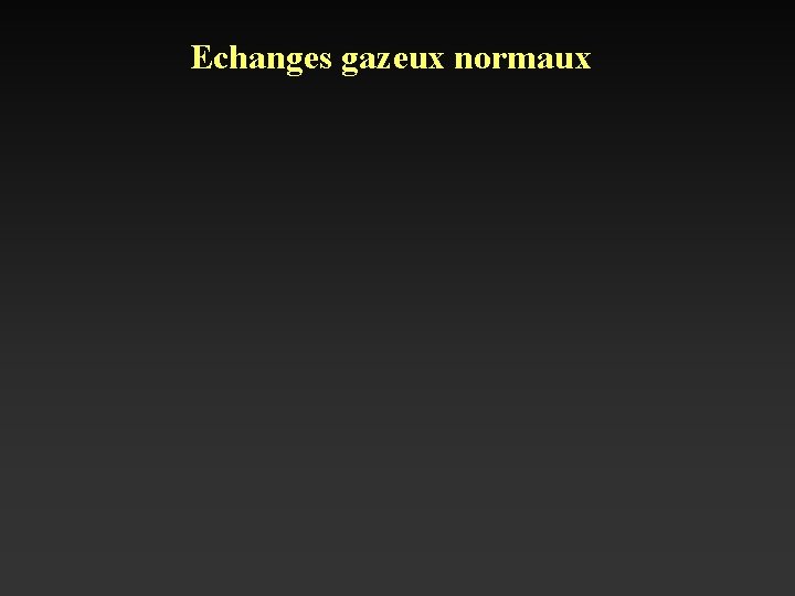 Echanges gazeux normaux 