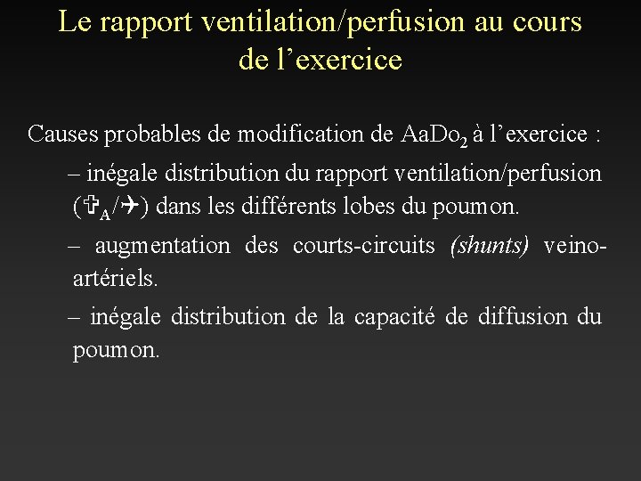 Le rapport ventilation/perfusion au cours de l’exercice Causes probables de modification de Aa. Do