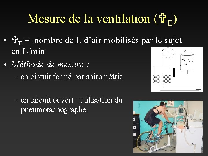 Mesure de la ventilation (VE) • VE = nombre de L d’air mobilisés par