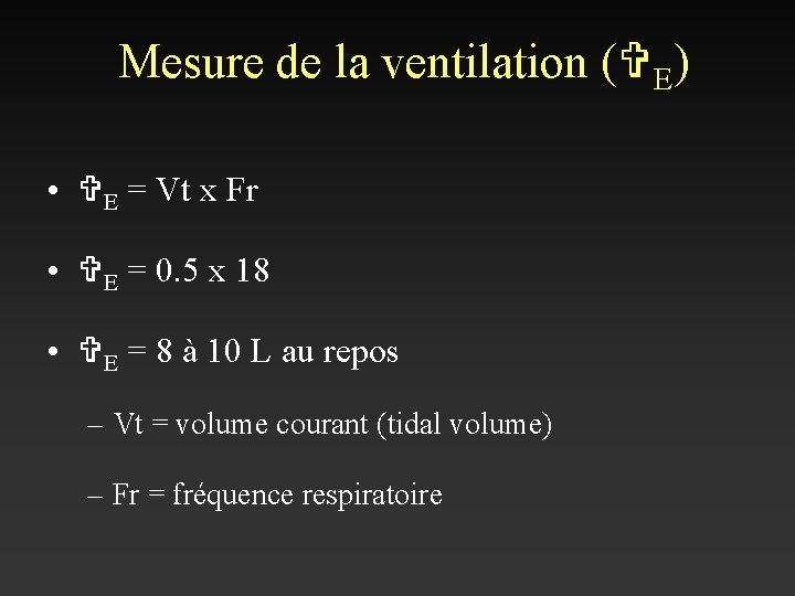 Mesure de la ventilation (VE) • VE = Vt x Fr • VE =