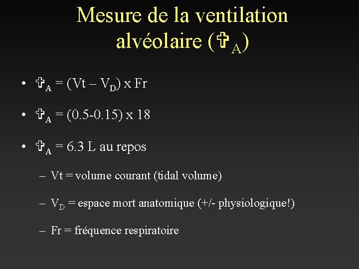 Mesure de la ventilation alvéolaire (VA) • VA = (Vt – VD) x Fr