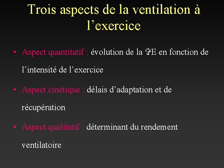 Trois aspects de la ventilation à l’exercice • Aspect quantitatif : évolution de la